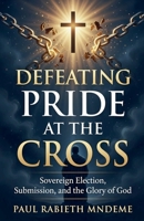 Defeating Pride at the Cross B0GVGG6FFS Book Cover