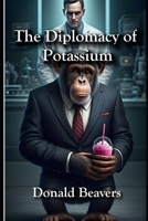 The Diplomacy of Potassium (Very Funny Sci-Fi) B0F4P9XDHD Book Cover