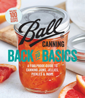 Ball Canning Back to Basics: A Foolproof Guide to Canning Jams, Jellies, Pickles, and More 0848754522 Book Cover