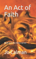 An Act of Faith (Kelso) B0DPS9MXZX Book Cover