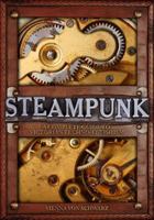Steampunk: A Complete Guide to Victorian Techno-Fetishism 0785827900 Book Cover