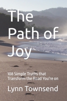 The Path of Joy: 108 Simple Truths that Transform the Road You're on B0C6P9RN27 Book Cover