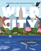 Wild City: A Brief History of New York City in 40 Animals 0062938541 Book Cover