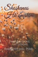 Shoshanas Ha'amakim: Parsha Lessons, Life Lessons 1689439947 Book Cover