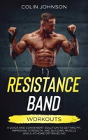Resistance Band Workouts; A Quick and Convenient Solution to Getting Fit, Improving Strength, and Building Muscle While at Home or Traveling 064542580X Book Cover