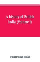 A History of British India: To the Overthrow of the English in the Spice Archipelago [1623 101839043X Book Cover