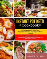 Instant Pot Keto Cookbook To Sustainable Weight Loss, Regain Confidence And Upgrade Your Lifestyle: 101 Easy Tasty & Affordable Low Carb High Fat Ketogenic Diet Instant Pot Multicooker Recipes 1790795036 Book Cover