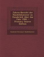 Jahres-Bericht der Handelskammer zu Osnabrück über das Jahr 1900. 1294371894 Book Cover