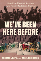 We've Been Here Before: How Rebellion and Activism Have Always Sustained America B0FCCGCBQ3 Book Cover