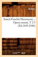 Sancti Eusebii Hieronymi. Opera Omnia, Tomes 2-3 (A0/00d.1845-1846) 2012768903 Book Cover