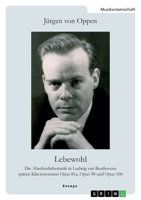 Lebewohl. Die Abschiedsthematik in Ludwig van Beethovens sp�ten Klaviersonaten Opus 81a, Opus 90 und Opus 106: Schriften aus den Jahren 1970-1980, hrsg. von Ingeborg von Oppen 3346647978 Book Cover
