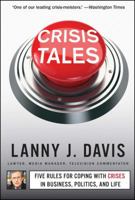 Crisis Tales: Five Rules for Coping with Crises in Business, Politics, and Life 1451679289 Book Cover