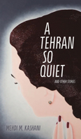 A Tehran So Quiet and Other Stories 1772128775 Book Cover
