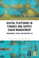 Digital Platforms in Finance and Supply Chain Management: Governance, Ethics, and Industry 5.0 1032885254 Book Cover