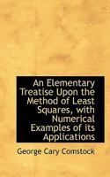 An Elementary Treatise Upon the Method of Least Squares, With Numerical Examples of Its Applications 3337279538 Book Cover