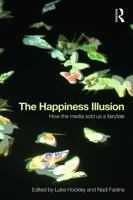 The Happiness Illusion: How the media sold us a fairytale 0415728703 Book Cover