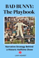 BAD BUNNY: The Playbook: Narrative Strategies Behind a Historic Halftime Show B0GPDBFV8G Book Cover