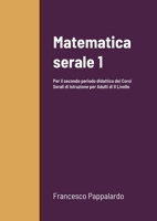 Matematica serale 1: Per il secondo periodo didattico dei Corsi Serali di Istruzione per Adulti di II Livello 144678357X Book Cover