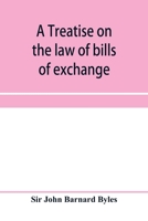 A treatise on the law of bills of exchange, promissory notes, bank-notes and cheques 9353958970 Book Cover