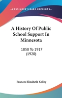A History of Public-School Support in Minnesota, 1858 to 1917 1022070533 Book Cover