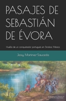 PASAJES DE SEBASTIÁN DE ÉVORA: Huella de un conquistador portugués en Sinaloa, México (Spanish Edition) B0GJV62K22 Book Cover