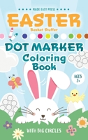 Easter Basket Stuffer Dot Marker Coloring Book: Easy Toddler Gift Activity Book for Kids Ages 2-4 With Rabbits, Easter Eggs, Flowers, and More B0CVXTXFVY Book Cover