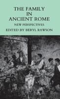 The Family in Ancient Rome: New Perspectives 0801494605 Book Cover