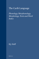 The Carib Language: Phonology, Morphonology, Morphology, Texts and Word Index (Verhandelingen van het Koninklijk Instituut voor Taal-, Land- en Volkenkunde, 55) 9004286195 Book Cover