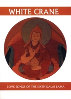 White Crane: Love Songs of the Sixth Dalai Lama (Companions for the Journey) 0961891653 Book Cover