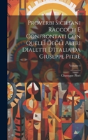 Proverbi Siciliani Raccolti E Confrontati Con Quelli Degli Altri Dialetti D'Italia Da Giuseppe Pitrè, Volume 4 - Primary Source Edition 1022779745 Book Cover