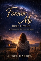 Forever Me - Here I Stand: A Journey of Healing and Hope B0GWD29B5F Book Cover