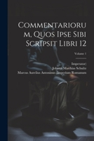 Commentariorum, Quos Ipse Sibi Scripsit Libri 12; Volume 1 1022610120 Book Cover