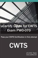 Ucertify Guide for Cwts Exam Pw0-070: Pass Your Cwts Certification in First Attempt 1616910879 Book Cover