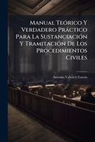 Manual Teórico Y Verdadero Práctico Para La Sustanciación Y Tramitación De Los Procedimientos Civiles: Con Arreglo A La Ley De Enjuiciamiento Civil Vigente... 1272441083 Book Cover