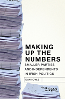 Making up the Numbers: Smaller Parties and Independents in Irish Politics 1845889541 Book Cover
