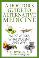 A Doctor's Guide to Alternative Medicine: What Works, What Doesn't, and Why 1493005952 Book Cover