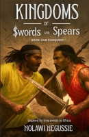 Kingdoms of Swords and Spears: Book 1: Conquest B0FCQPHTYW Book Cover