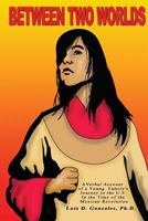 Between Two Worlds: A Young Family's Account of Their Immigration to the U.S. at the Time of the Mexican Revolution 149471535X Book Cover