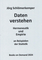 Daten verstehen: Hermeneutik und Empirie an Beispielen der Statistik (German Edition) 3759761011 Book Cover