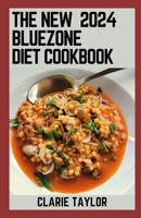 The New 2024 Bluezone Diet Cookbook: Quick and Easy to Cook 150+ Nourishing Recipes for Longevity and Vibrant Living B0CRYFBR2K Book Cover