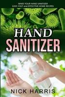 HAND SANITIZER: Make Your Hand Sanitizer - Easy, Fast and Effective Home Recipes B0863TWYKR Book Cover