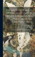 Enganos Do Bosque, Dezenganos Do Rio, Em Que a Alma Entra Perdida, E Sahe Dezenganada: Com Outras Muitas Obras Varias, E Admiraveis, 1020728191 Book Cover