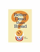Better Dead than Bread 0985706015 Book Cover