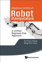 Adaptive Control of Robot Manipulators: A Unified Regressor-Free Approach 9814307416 Book Cover