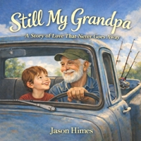 Still My Grandpa: A Story of Love That Never Goes Away B0GRN2DHSW Book Cover