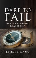 Dare to Fail: Next Generation Leadership 1961987023 Book Cover
