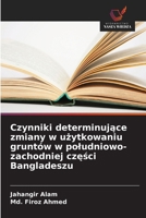 Czynniki determinujące zmiany w użytkowaniu gruntów w poludniowo-zachodniej części Bangladeszu 6202453826 Book Cover