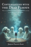 Conversations With the Dead Famous: "What if the greatest figures of history had one last word?" 1764566602 Book Cover