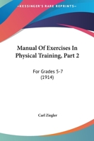 Manual Of Exercises In Physical Training, Part 2: For Grades 5-7 1104293536 Book Cover