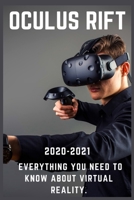 Oculus Rift: 2020-2021 Everything You Need to Know about Virtual Reality B08Q6SQYFT Book Cover